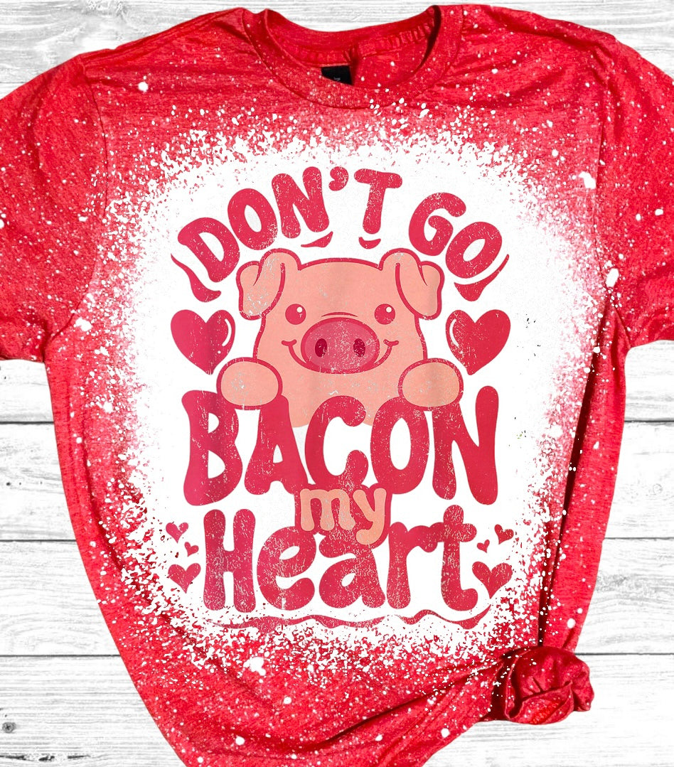 Don’t Go Bacon My Heart Bleached T-Shirt