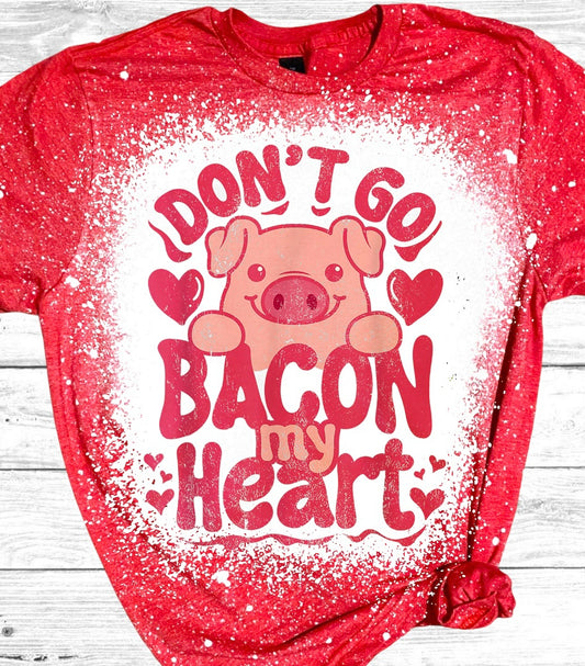 Don’t Go Bacon My Heart Bleached T-Shirt