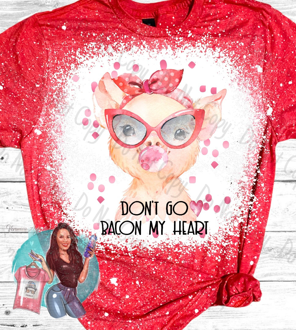 Don’t Go Bacon My Heart Valentine’s Bleached T-Shirt